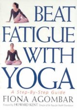Beat Fatigue With Yoga A StepByStep Guide
