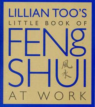 Lillian Too's Little Book of Feng Shui At Work by Lillian Too