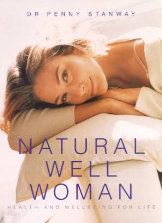 Natural Well Woman: Health And Wellbeing For Life by Dr Penny Stanway