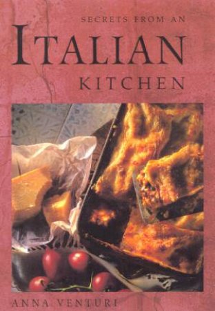 Secrets From An Italian Kitchen by Anna Venturi