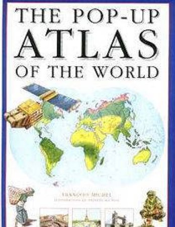 The Pop-Up Atlas Of The World by Francois Michel