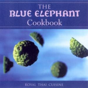 The Blue Elephant Cookbook: Royal Thai Cuisine by John Hellon