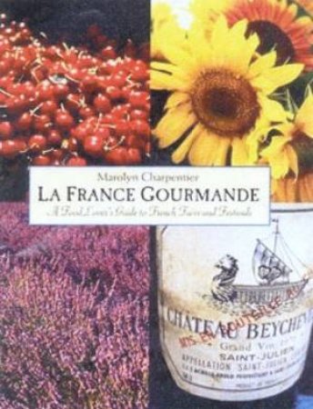 La France Gourmande: Four Seasons Of Fetes And Foires by Marolyn Charpentier