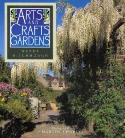 Arts And Crafts Gardens by Wendy Hitchmough