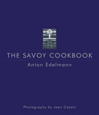 The Savoy Cookbook by Anton Edelmann