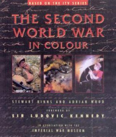 The Second World War In Colour by Stewart Binns & Adrian Wood