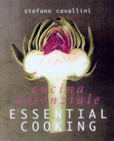 Cucina Essenziale: Essential Cooking by Stefano Cavallini