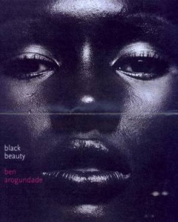 Black Beauty: A History And A Celebration by Ben Arogundade