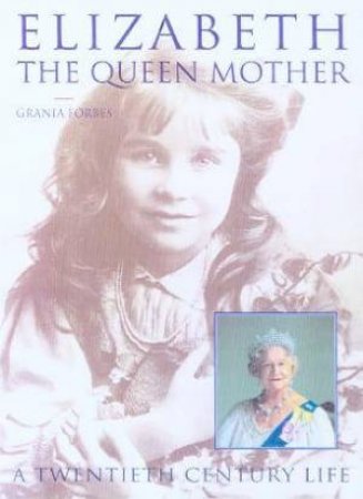 Elizabeth: The Queen Mother by Grania Forbes