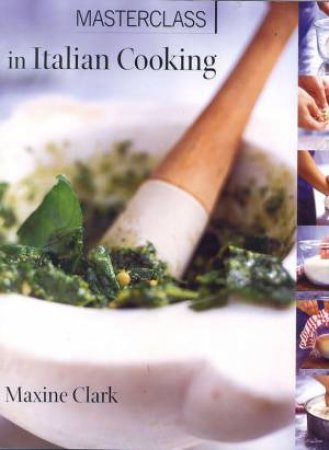 Masterclass In Italian Cooking by Maxine Clark