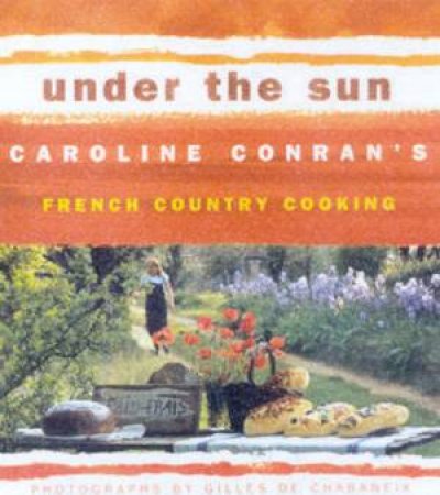 Under The Sun: French Country Cooking by Caroline Conran