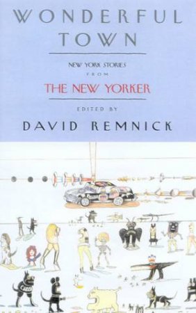 Wonderful Town: New York Stories From The New Yorker by David Remnick