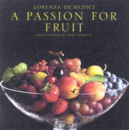 A Passion For Fruit by Lorenza De'Medici & Mike Newton