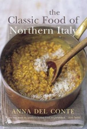 Classic Food Of Northern Italy by Anna Del Conte