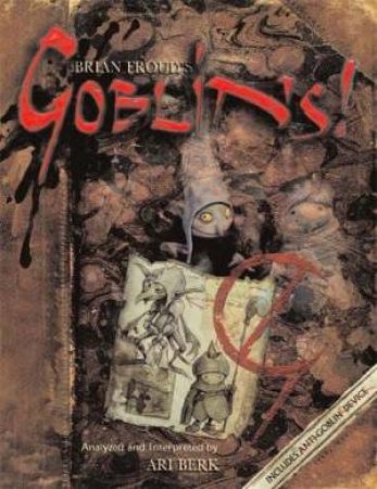 Goblins by Brian Froud & Ari Berk