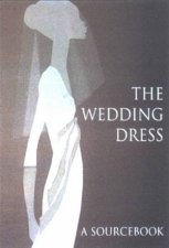 The Wedding Dress A Sourcebook