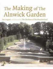 The Making of the Alnwick Garden A Journey With The Duchess