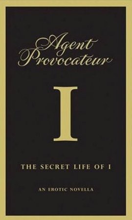 Agent Provocateur I: An Erotic Novella by Unknown