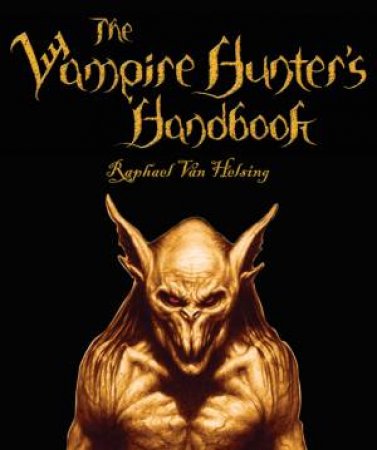 The Vampire Hunter's Handbook by Abelard Van Helsing