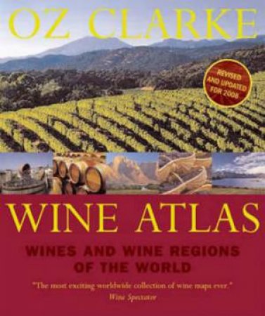 Oz Clarke Wine Atlas: Wines and Wine Regions of the World by Oz Clarke