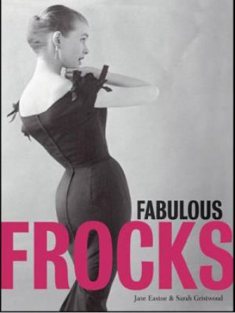 Fabulous Frocks by Jane Eastoe & Sarah Gristwood