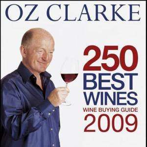 Oz Clarke 250 Best Wines: Wine Buying Guide 2009 by Oz Clarke