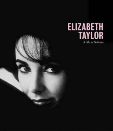 Elizabeth Taylor: A Life In Pictures by Yann-Brice Dherbier