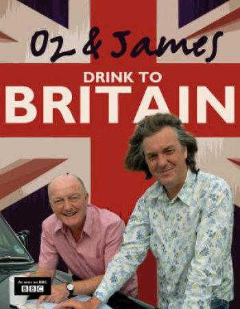 Oz and James Drink to Britain by Oz Clarke & James May