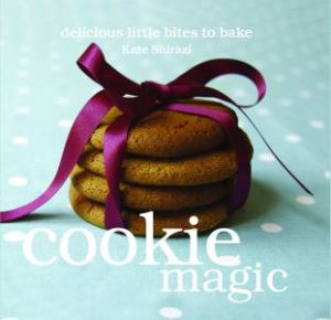 Cookie Magic: delicious little bites to bake by Kate Shirazi