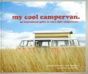 My Cool Campervan: An Inspirational Guide to Retro Campervans by Jane Field-Lewis & Chris Haddon