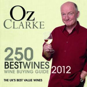 Oz Clarke 250 Best Wines 2012 by Oz Clarke