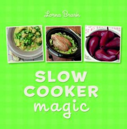 Slow Cooker Magic by Lorna Brash