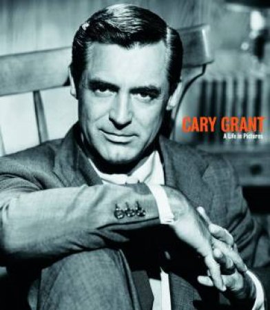 Cary Grant: A Life in Pictures by None