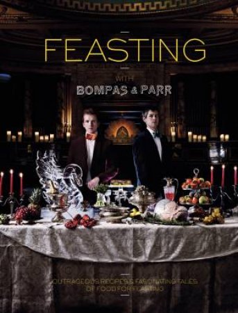 Feasting With Bompas & Parr by S Bompas & H Parr