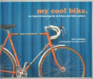 My Cool Bike: An Inspirational Guide to Stylish Cycling by Chris Haddon