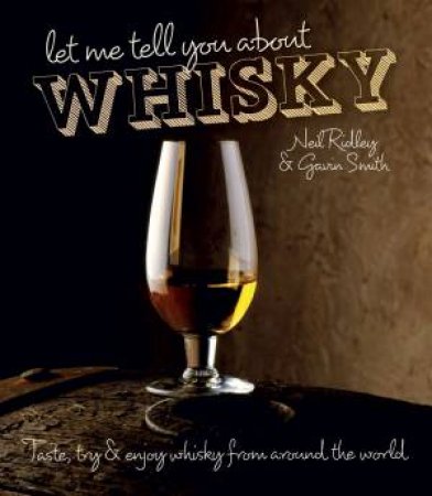 Let Me Tell You About Whisky: A Beginner's Guide to the World's BestWhisky by Rob Allanson