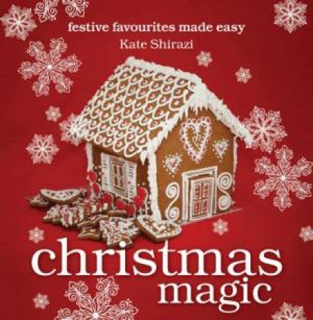 Christmas Magic: Festive Favourites Made Easy by Kate Shirazi