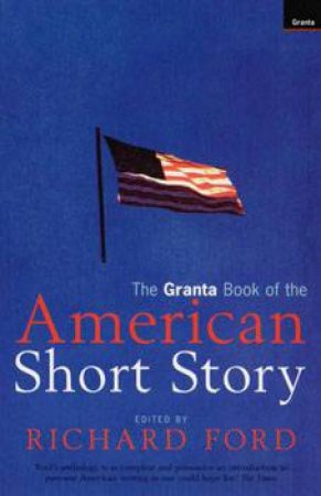 The Granta Book Of The American Short Story by Richard Ford