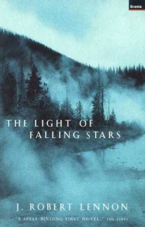 The Light of Falling Stars by J Robert Lennon