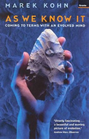 As We Know It: Coming To Terms With An Evolved Mind by Marek Kohn