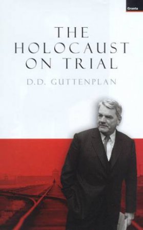 The Holocaust On Trial by D D Guttenplan