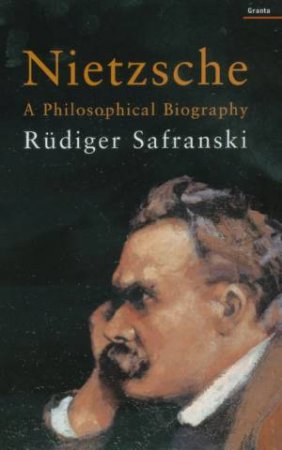 Nietzsche: A Philosophical Biography by Rudiger Safranski