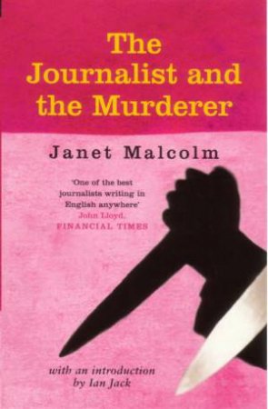 The Journalist And The Murderer by Janet Malcolm