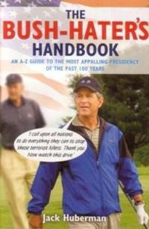 The Bush-Hater's Handbook by Jack Huberman