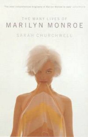 The Many Lives Of Marilyn Monroe by Sarah Churchwell