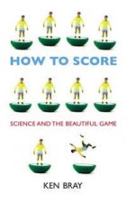 How To Score Science And The Beautiful Game