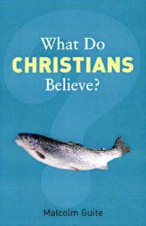 What Do Christians Believe? by Malcolm Guite