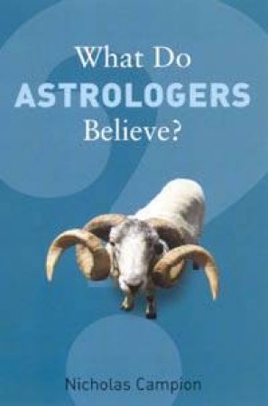 What Do Astrologers Believe? by Nicholas Campion