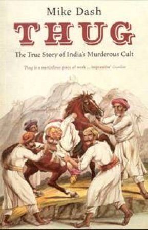 Thug: The True Story Of India's Murderous Cult by Mike Dash