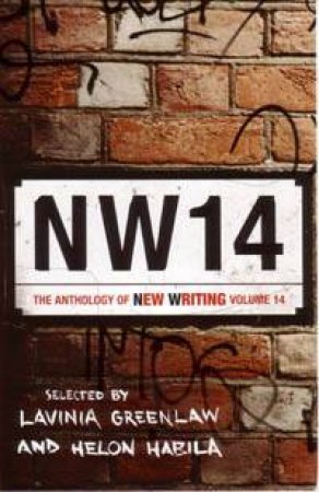 Nw14: The Anthology Of New Writing Vol 14 by Lavinia Greenlaw and Helon Habila